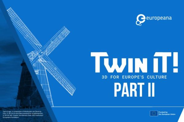 Europeana and partners launch Twin it! 3D for Europe’s Culture - Part II 